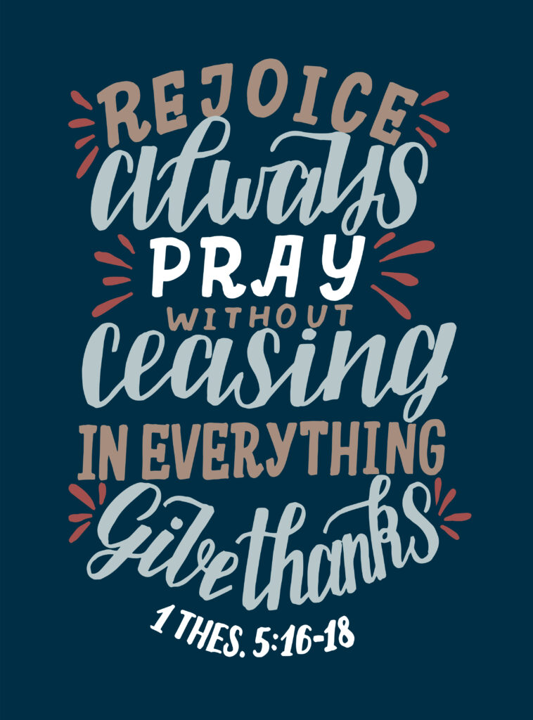 Colorful Bible verse 1 Thessalonians 5:16-18 that says rejoice always, pray without ceasing, in everything give thanks.