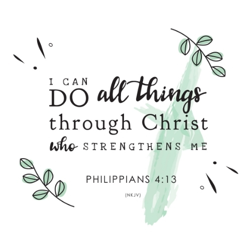 I can do all things through Christ who strengthens me Philippians 4:13.