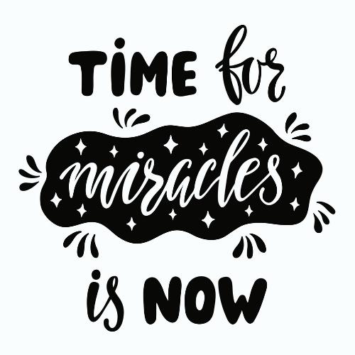 Words "time for miracles is now" in cursive font.