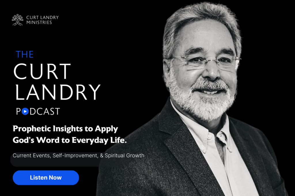 Ad to listen to Curt Landry Podcast to gain prophetic insights from God’s Word for your life. 
